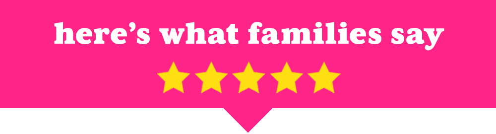 Here's What Families Say: