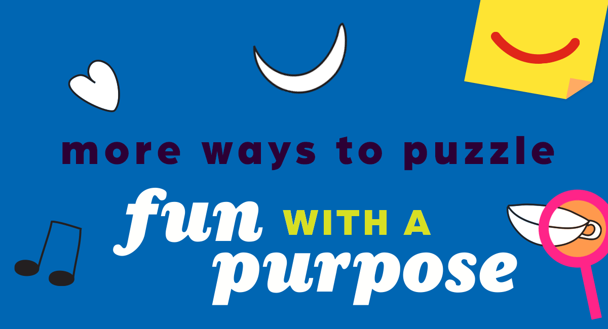 (More Fun Ways to Puzzle) Fun With a Purpose!