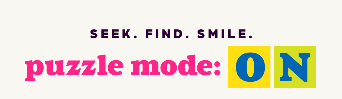 Seek. Find. Smile. Puzzle Mode: ON!