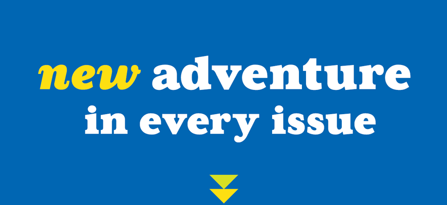 New Adventures in Every Issue.