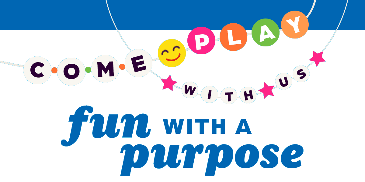 Come Play With Us: Fun With a Purpose!