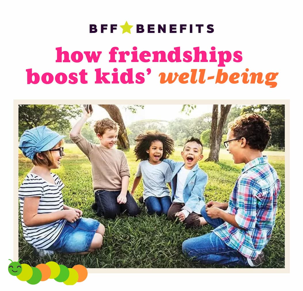 BFF Benefits! Article: Here’s Why Having Friends Boosts Kids’ Well-Being.
