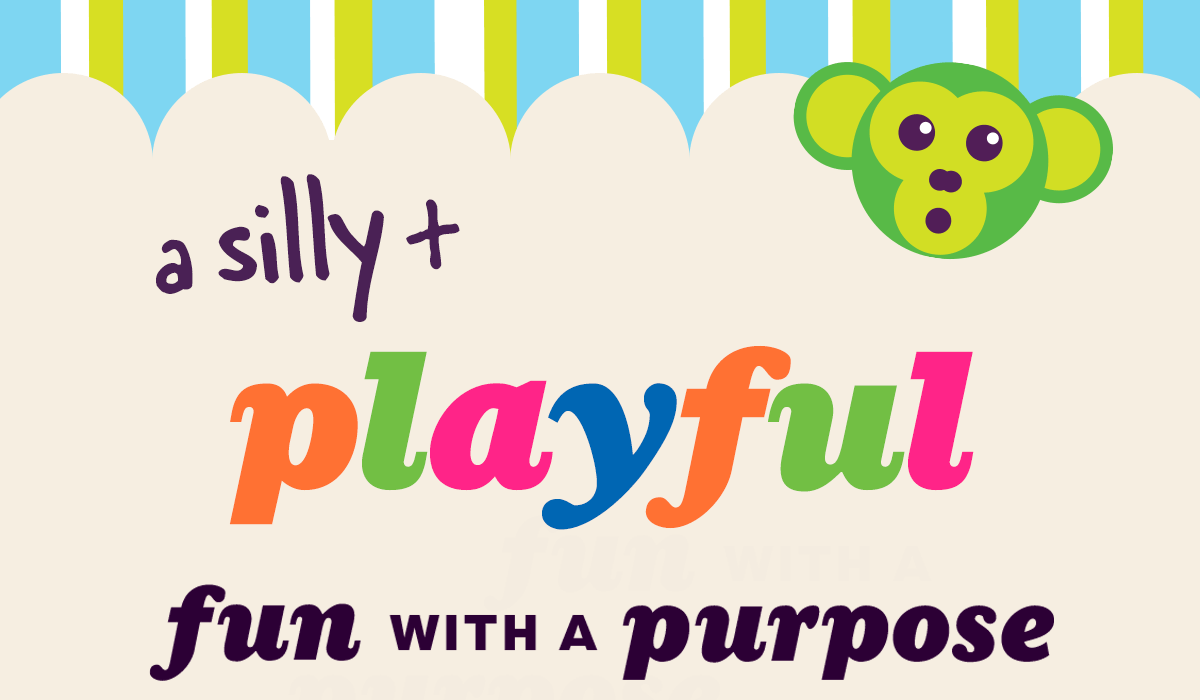 (A Silly and Playful) Fun With a Purpose!