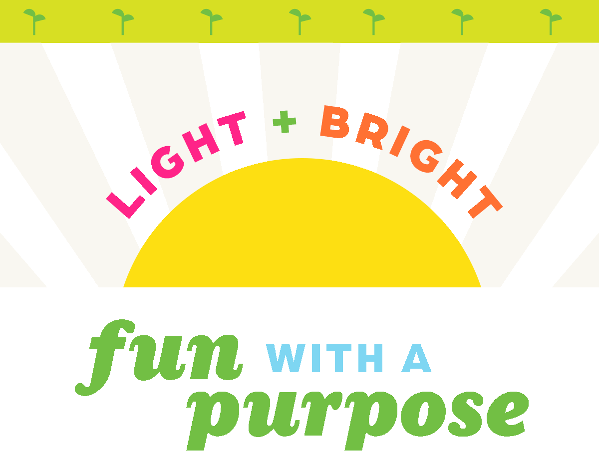 (Light and Bright) Fun with a Purpose!