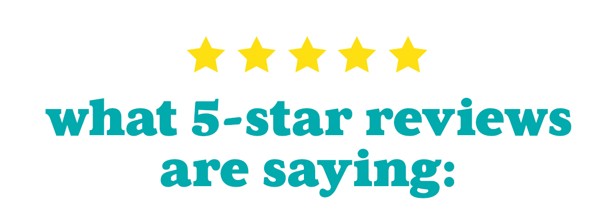 What 5-Star Reviews Are Saying: