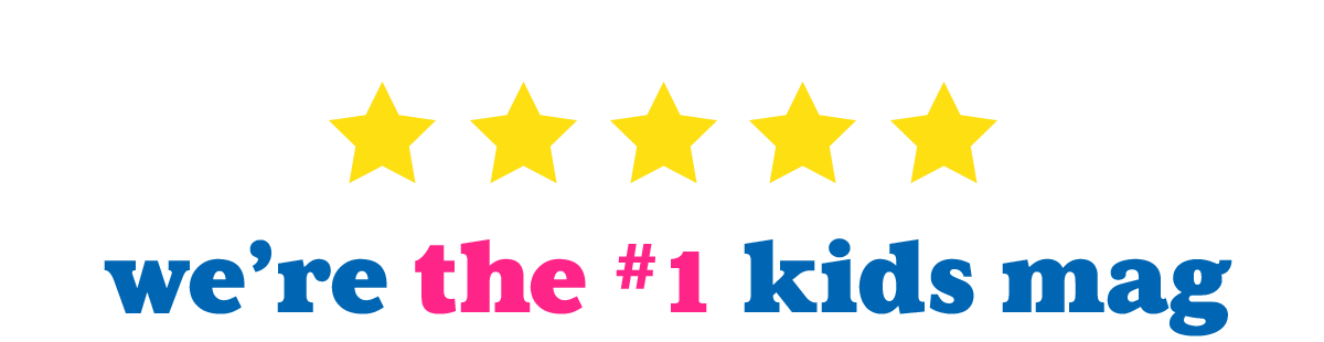 We're the Number 1 Kids Mag.