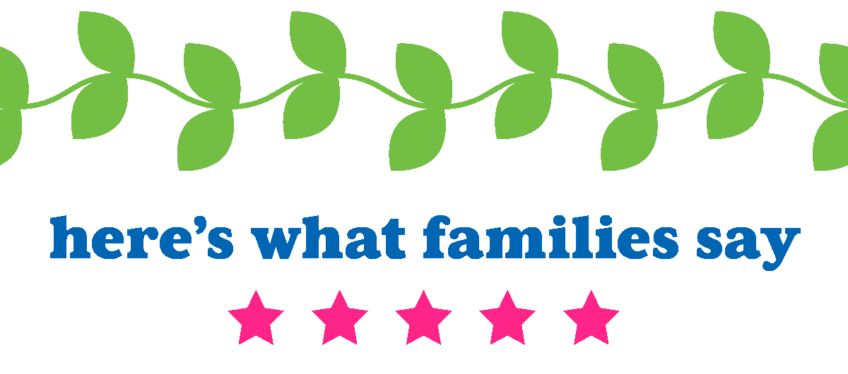 Here's What Families Say: