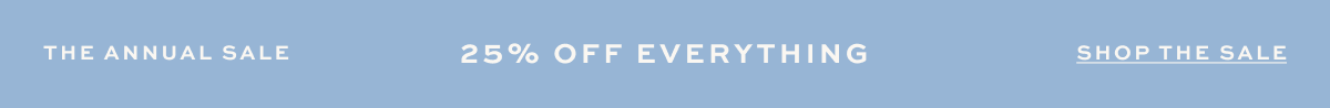 25% OFF EVERYTHING