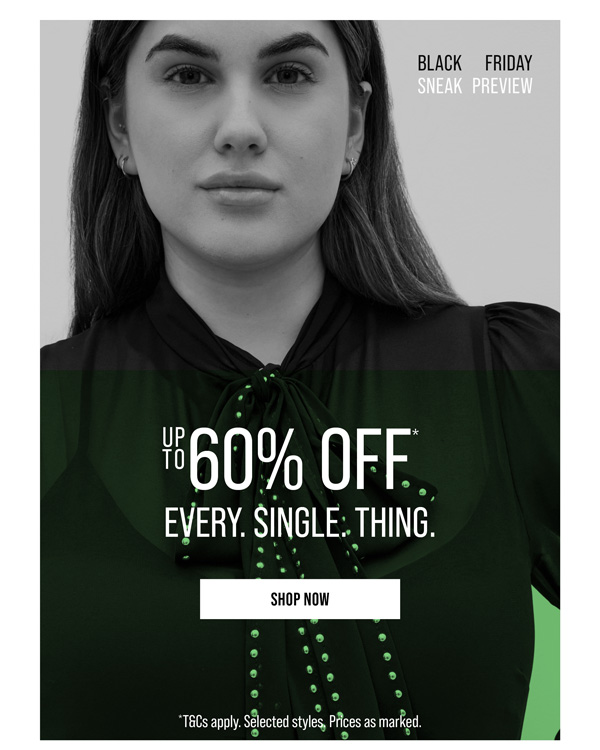 Up to 60% Off* Every. Single. Thing.