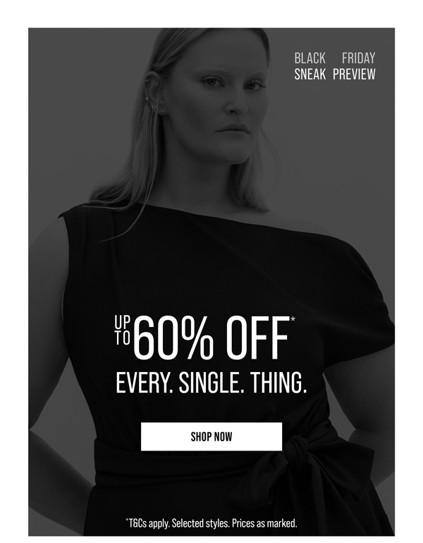 Up to 60% Off* Every. Single. Thing.