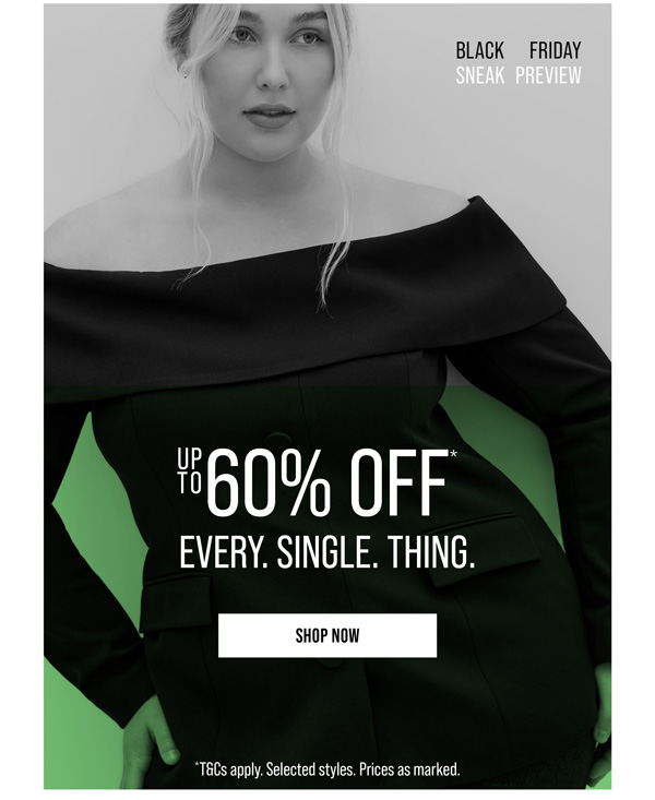 Up to 60% Off* Every. Single. Thing.