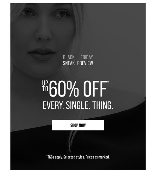 Up to 60% Off* Every. Single. Thing.