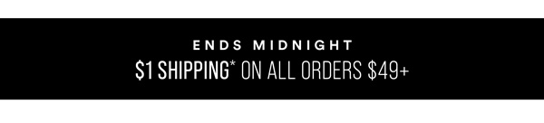 Shop With $1 Shipping* On All Orders $49+