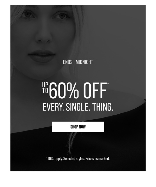 Up to 60% Off* Every. Single. Thing.