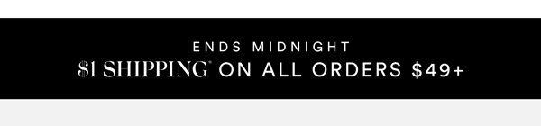 Shop With $1 Shipping* On All Orders $49+