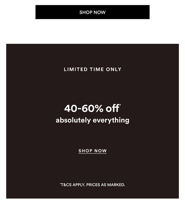 Shop 40-60% Off* Absolutely Everything