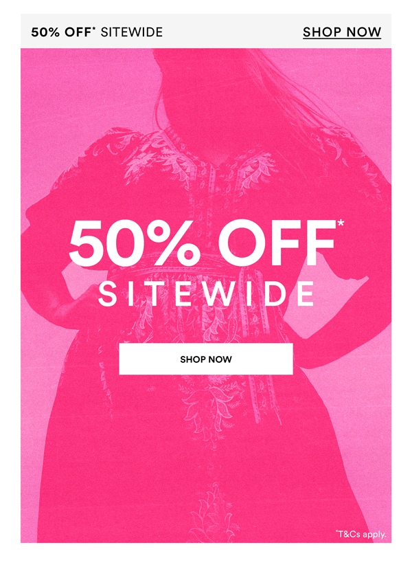 Shop 50% Off* Sitewide