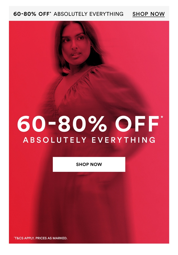 Shop 60-80% Off* Absolutely Everything