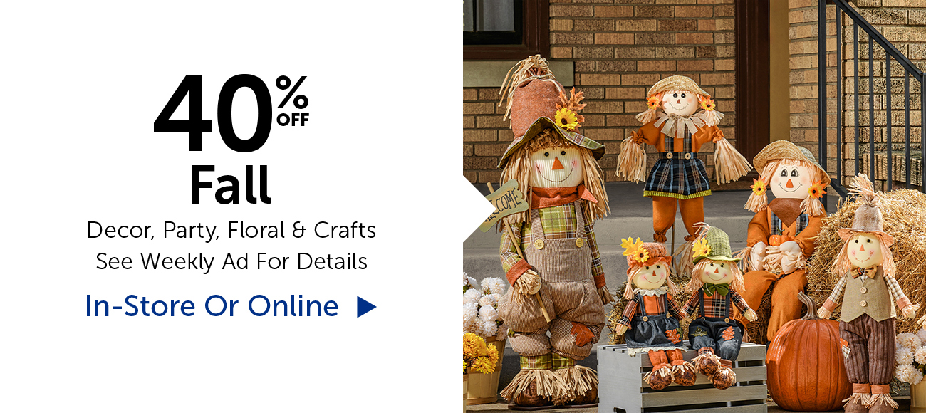 40% Off Fall - Decor, Party, Floral & Crafts