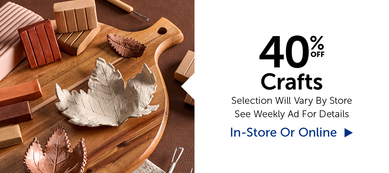 40% Off Crafts - Selection Will Vary By Store