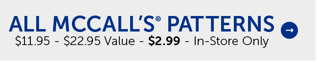 All McCall Patterns - $11.95 - $22.95 Value - $2.99 - In-Store Only