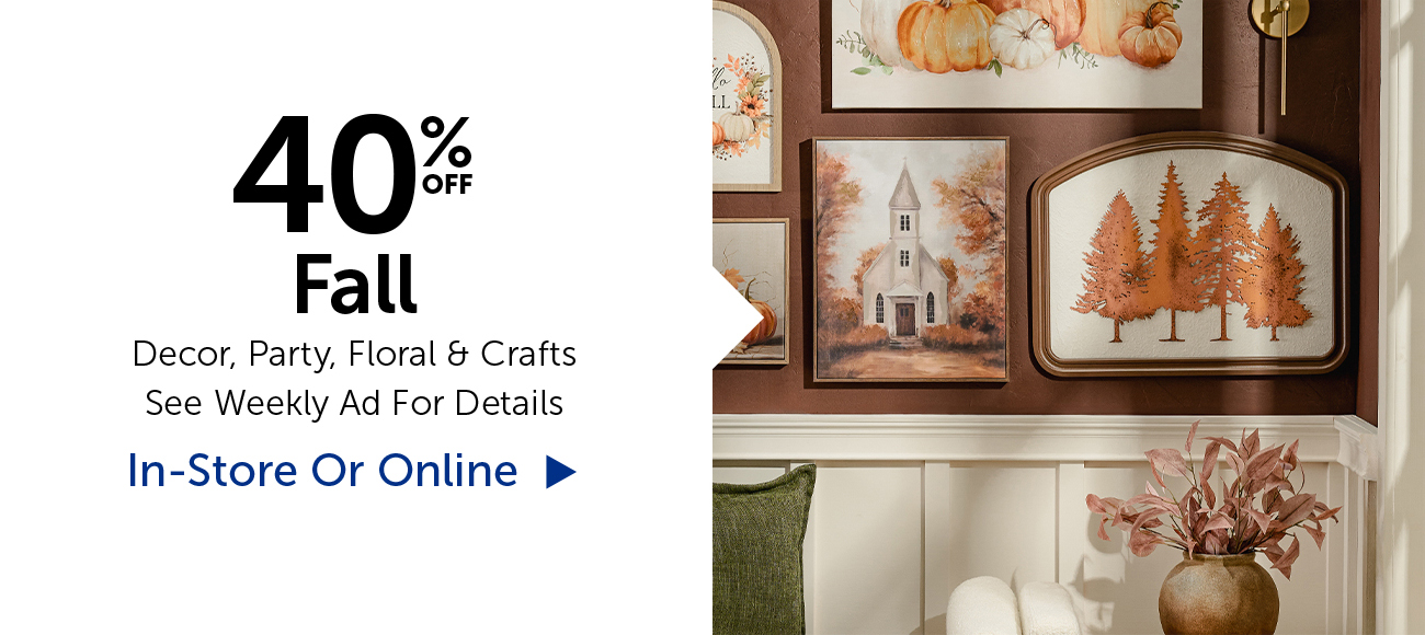 40% Off Fall - Decor, Party, Floral & Crafts