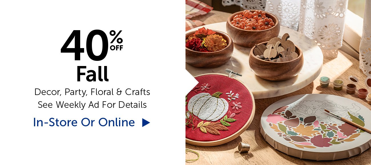 40% Off Fall - Decor, Party, Floral & Crafts
