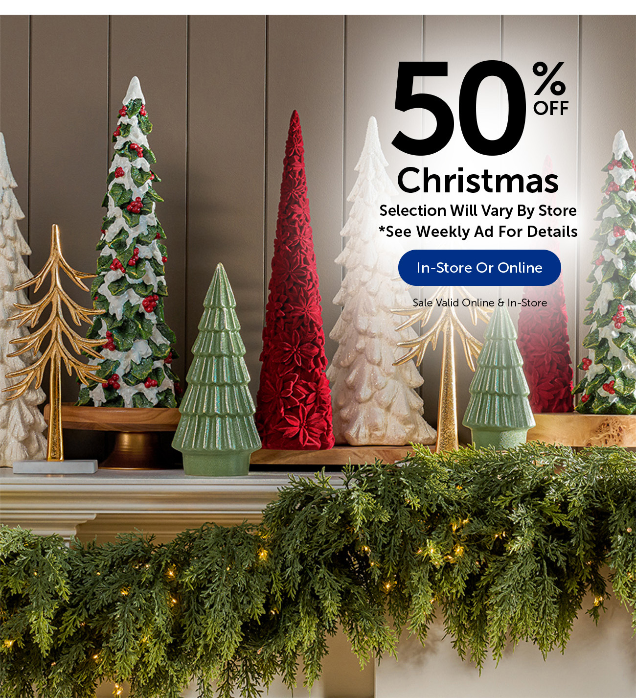 50% Off Christmas - Selection Will Vary By Store
