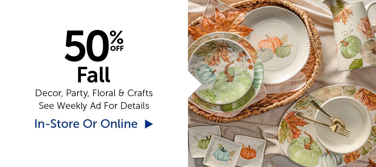 50% Off Fall - Decor, Party, Floral & Crafts