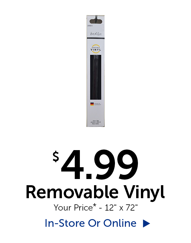 $4.99 Removable Vinyl - Your Price* - 12" tall by 72" long