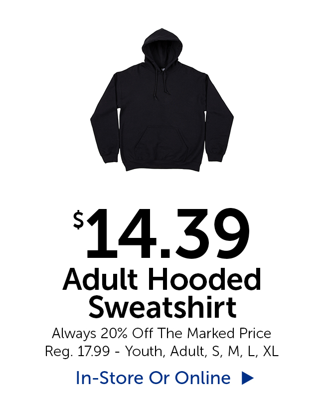 $14.20 Adult Hooded Sweatshirt - Always 20% Off The Marked Price - Reg. 17.99 - Youth, Adult, Small, Medium, Large. XL