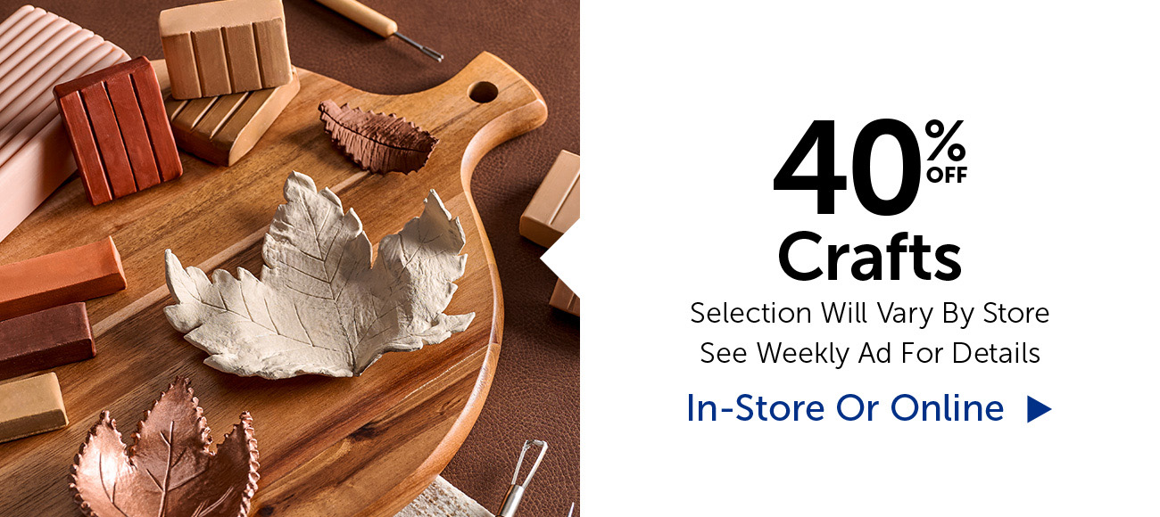 40% Off Crafts - Selection Will Vary By Store
