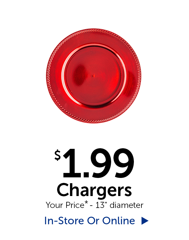 $1.99 Chargers - 13" in diameter