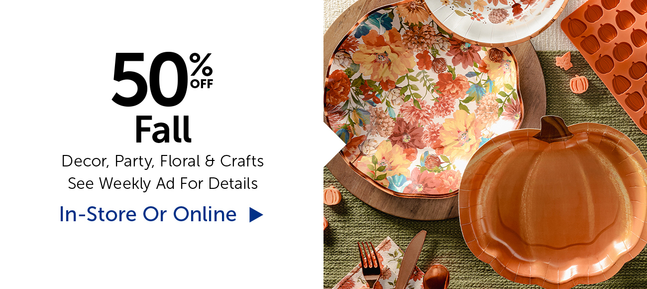 50% Off Fall - Decor, Party, Floral & Crafts
