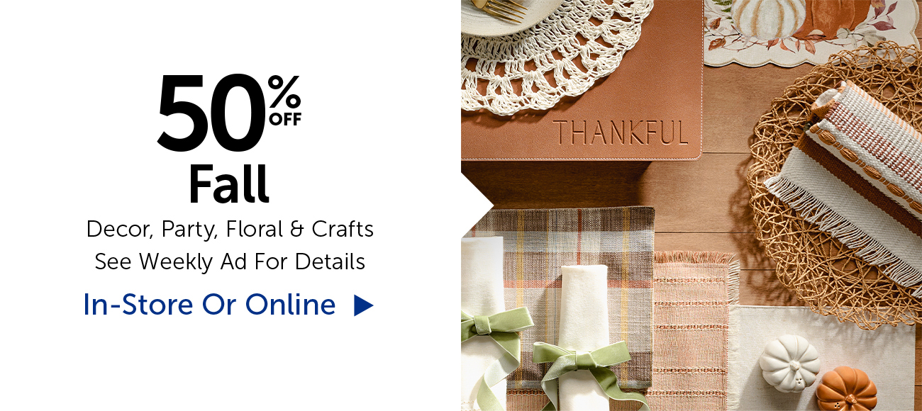 50% Off Fall - Decor, Party, Floral & Crafts