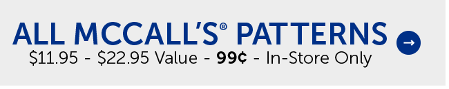 All McCall’s® Patterns - $11.95 - $22.95 Value - 99¢ - In-Store Only