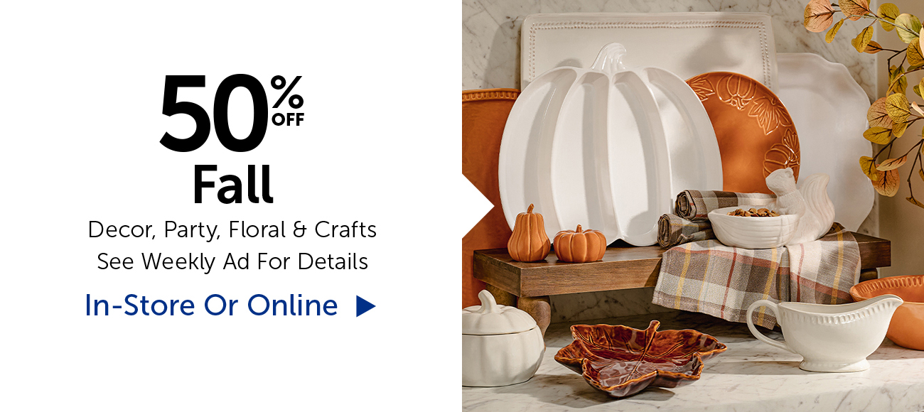 50% Off Fall - Decor, Party, Floral & Crafts