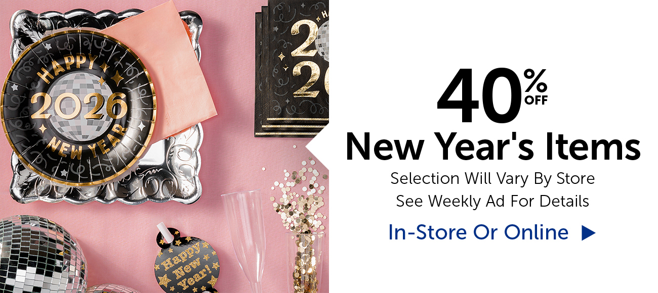 40% Off New Year's Items - Selection Will Vary By Store
