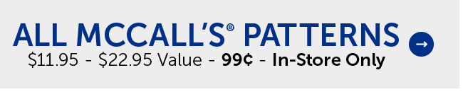 All McCall’s® Patterns - $11.95 - $22.95 Value - 99¢ - In-Store Only