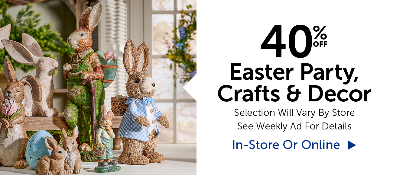 40% Off Easter - Selection Will Vary By Store