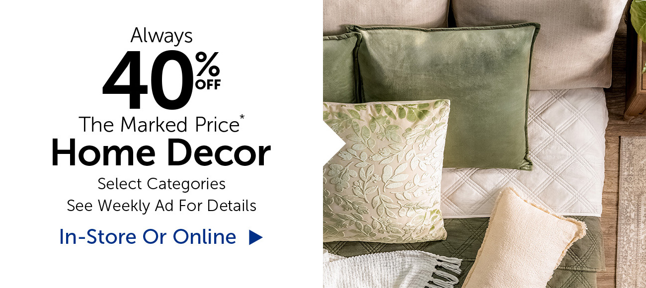 Always 40% Off The Marked Price - Home Decor - Selection Will Vary By Store