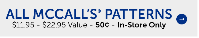 All McCall’s® Patterns - $11.95 - $22.95 Value - 50¢ - In-Store Only