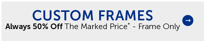 Custom Frames - 50% Off Frame Only