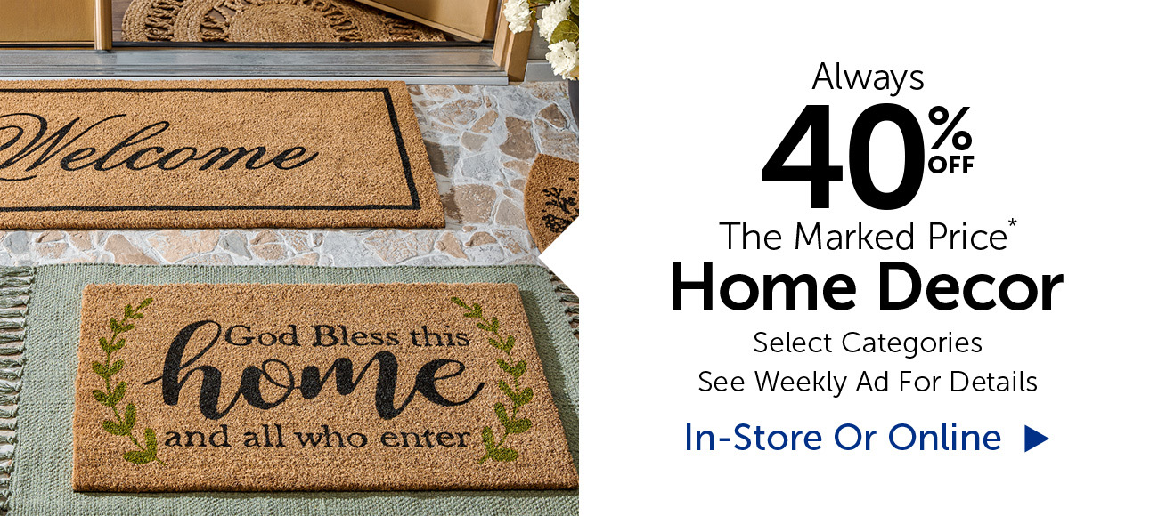 Alway 40% Off The Marked Price* - Home Decor - Select Categories