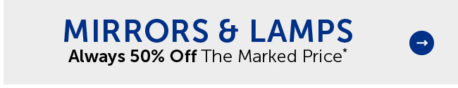 Mirrors & Lamps - Always 50% Off The Marked Price*