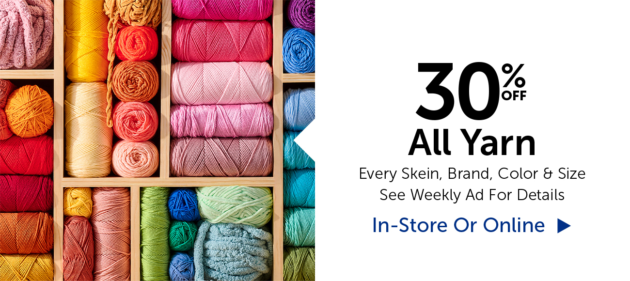 30% Off All Yarn - Every Skein, Brand, Color & Size