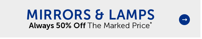 Mirrors & Lamps - Always 50% Off The Marked Price*