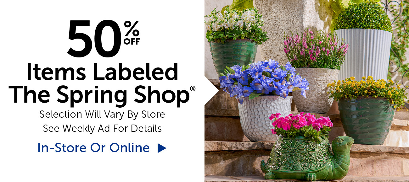 50% Off Items Labeled Spring Shop® - Selection Will Vary By Store