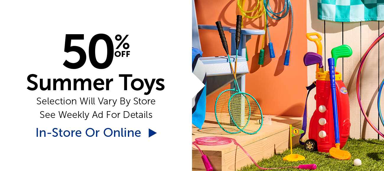 50% Off Summer Toys - Selection Will Vary By Store