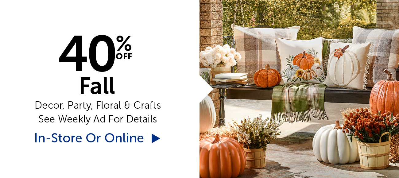 40% Off Fall - Decor, Party, Floral & Crafts